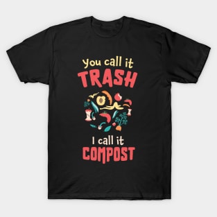 You call it trash, I call it compost / compost garden / composting lover / gardening lover present / botany gift idea T-Shirt